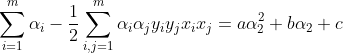 \sum_{i=1}^{m}\alpha _{i}-\frac{1}{2}\sum_{i,j=1}^{m}\alpha _{i}\alpha _{j}y_{i}y_{j}x_{i}x_{j}=a\alpha _{2}^{2}+b\alpha _{2}+c