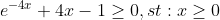 e^{-4x}+4x-1 \geq 0 ,st :x\geq 0