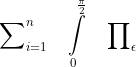 \sum\nolimits_{i=1}^n \quad \int\limits_0^{\frac{\pi}{2}} \quad \prod\nolimits_\epsilon