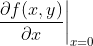 \left.\frac{\partial f(x,y)}{\partial x}\right|_{x=0}