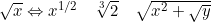 \sqrt{x} \Leftrightarrow x^{1/2} \quad \sqrt[3]{2} \quad \sqrt{x^{2}+\sqrt{y}}