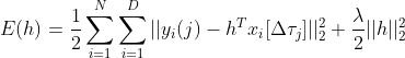 E(h)=\frac{1}{2}\sum_{i=1}^{N}\sum_{i=1}^{D}||y_{i}(j)-h^Tx_i[\Delta \tau _j]||_2^2+\frac{\lambda }{2}||h||_2^2