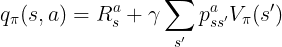 \large q_\pi(s,a)=R_s^a+\gamma \sum_{s'}p_{ss'}^aV_\pi(s')