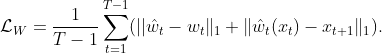 \mathcal{L}_{W} = \frac{1}{T-1}\sum_{t=1}^{T-1} ( ||\hat{w}_t - w_t \|_1 + \|\hat{w}_t(x_t) - x_{t+1} \|_1 ).