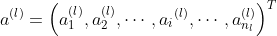 a^{(l)}=\left( a_{1}^{(l)}, a_{2}^{(l)}, \cdots,a{_{i}}^{(l)},\cdots, a_{n_{l}}^{(l)}\right) ^{T}