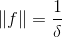 \left \| f \right \|=\frac{1}{\delta }