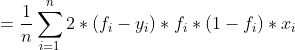 =\frac{1}{n}\sum_{i=1}^{n} {2*(f_{i}-y_{i})} * f_{i}* (1 - f_{i}) * x_{i}