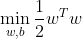 \min_{w,b} \frac{1}{2}w^{T}w