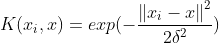 K(x_{i},x)=exp(-\frac{\left \| x_{i}-x \right \|^{2}}{2\delta ^{2}})