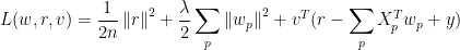 L(w,r,v)=\frac{1}{2n}\left \| r \right \|^{2}+\frac{\lambda }{2}\sum_{p}\left \| w_{p} \right \|^{2}+v^{T}(r-\sum_{p}X_{p}^{T}w_{p}+y)