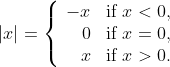 |x| = \left\{ \begin{array}{rl} -x & \text{if } x < 0,\\ 0 & \text{if } x = 0,\\ x & \text{if } x > 0. \end{array} \right.