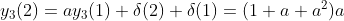 y_{3}(2)=ay_{3}(1)+\delta (2)+\delta (1)=(1+a+a^{2})a