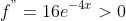 f^{"}=16e^{-4x}>0