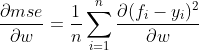 \frac{\partial mse}{\partial w} =\frac{1}{n} \sum_{i=1}^{n} \frac{\partial (f_{i}-y_{i})^{2}}{\partial w}