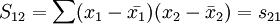 S_{12}=\sum(x_1-\bar{x_1})(x_2-\bar{x}_2)=s_{21}