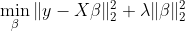 \min\limits_{\beta} \|y-X\beta\|_2^2+\lambda\|\beta\|_2^2