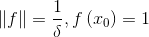 \left \| f \right \|=\frac{1}{\delta },f\left ( x_{0} \right )=1