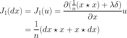 \LARGE \begin{align*} J_{1}(dx)&=J_{1}(u)=\frac{\partial (\frac{1}{n}(x\star x)+\lambda \delta )}{\partial x}u \\ &=\frac{1}{n}(dx\star x +x\star dx ) \end{align*}