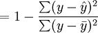 =1-\frac{\sum(y-\hat{y})^2}{\sum(y-\bar{y})^2}