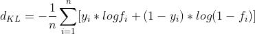 d_{KL} = -\frac{1}{n}\sum_{i=1}^{n}[y_{i}*logf_{i}+(1-y_{i})*log(1-f_{i})]