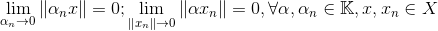 \lim_{\alpha _{n}\rightarrow 0}\left \| \alpha _{n}x \right \|=0;\lim_{\left \| x_{_{n}} \right \|\rightarrow 0}\left \| \alpha x_{n} \right \|=0,\forall \alpha ,\alpha _{n}\in \mathbb{K},x,x_{n}\in X