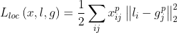 L_{loc}\left ( x,l,g \right )=\frac{1}{2}\sum _{ij}x_{ij}^{p}\left \| l_{i}-g_{j}^{p} \right \|_{2}^{2}