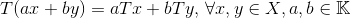 T(ax+by)=aTx+bTy,\, \forall x,y\in X,a,b\in \mathbb{K}