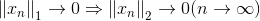 \left \| x_{n} \right \|_{1}\rightarrow 0\Rightarrow \left \| x_{n} \right \|_{2}\rightarrow 0(n\rightarrow \infty)