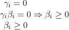 \begin{matrix} \gamma _{i}=0\\ \gamma _{i}\beta _{i}= 0 \\ \beta _{i} \geq 0\end{matrix}\Rightarrow \beta _{i} \geq 0