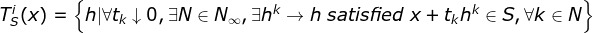 T_{S}^i(x)=\left \{ h|\forall t_{k}\downarrow 0,\exists N \in N_{\infty},\exists h^{k}\rightarrow h \,\, satisfied\,\, x+t_{k}h^{k}\in S,\forall k \in N \right \}