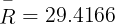 \large \mathop R\limits^ - = 29.4166