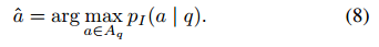 ˆa = arg max a∈Aq pI (a | q)。（8）