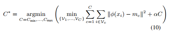 C ∗ = argmin C=Cmin,...,Cmax  min {V1,...,VC } C奈 c=1 奈 i∈Vc ∥ϕ(xi) − mc∥ 2 + αC （10）