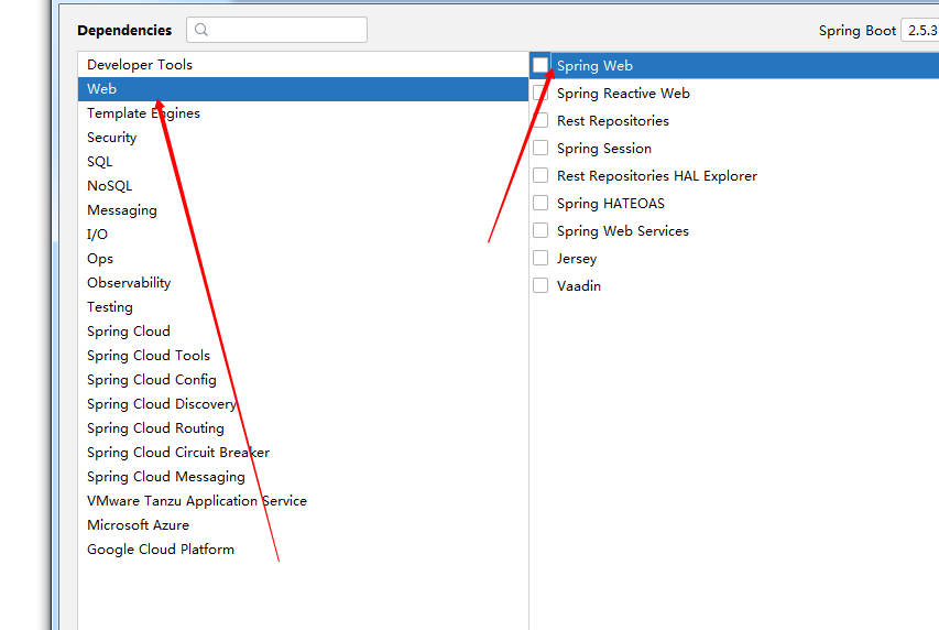 Dependencies  Developer Tools  Template g ines  Secu rity  SQL  NoSQL  Messag i ng  Ops  Observa bility  Testi ng  Spring Cloud  Spring Cloud Tools  Spring Cloud Config  Spring Cloud Discove  Spring Cloud Routing  Spring Cloud Circuit Brea er  Spring Cloud Messaging  VMware Ta nzu Application Nice  Microsoft Azu re  Google Cloud Platform  Spring Boot 25.3  Spring Web  Spring Reactive Web  Rest Repositories  Spring Session  Rest Repositories HAL Explorer  spring HATEOAS  Spring Web Services  Jersey  Vaadin 