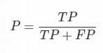 Precision = TP / (TP + FP)