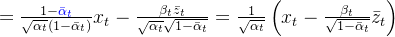 = \frac{1 - \textcolor{blue}{\bar{\alpha }_{t}}}{\sqrt{\alpha _{t}}(1 - \bar{\alpha }_{t})}x_{t} - \frac{\beta _{t}\bar{z}_{t} }{\sqrt{\alpha _{t}}\sqrt{1-\bar{\alpha }_{t}}} = \frac{1}{\sqrt{\alpha _{t}}}\left ( x_{t} - \frac{\beta _{t}}{\sqrt{1-\bar{\alpha }_{t}}}\bar{z}_{t} \right )