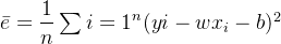 $\bar e = \frac{1}{n} \textstyle\sum{i=1}^{n}(y{i}-w x_{i} - b)^{2}$