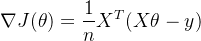 $\nabla J(\theta)=\frac{1}{n}X^T(X\theta - y)$