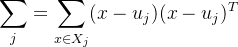 $\sum_j = \sum_{x\in X_j}(x-u_j)(x-u_j)^T$