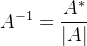 $A^{- 1}= \frac {A^* }{| A| }$