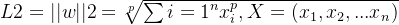 $L2=||w||2=\textstyle\sqrt[p]{\sum{i=1}^{n}x^p_i,X=(x_1,x_2,...x_n)}$