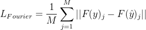 $L_{Fourier}=\frac{1}{M}\sum_{j=1}^{M}||F(y)_{j}-F(\hat{y})_{j}||$