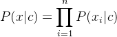 $P(x|c)=\prod_{i=1}^{n}P(x_i|c)$