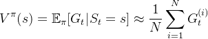 $V^\pi(s)=\mathbb{E}_\pi[G_t|S_t=s]\approx\frac{1}{N}\sum_{i=1}^NG_t^{(i)}$