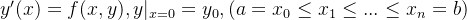 {y}'(x)=f(x,y),y|_{x=0}=y_{0},(a=x_{0}\leq x_{1}\leq ...\leq x_{n}=b)