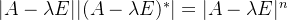 |A - \lambda E| |(A - \lambda E)^*| = |A - \lambda E|^n