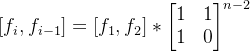 [f_i,f_{i-1}] = [f_{1},f_{2}] * \begin{bmatrix} 1 & 1\\ 1 & 0 \end{bmatrix}^{n-2}