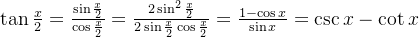 \tan \frac{x}{2}=\frac{\sin \frac{x}{2}}{\cos \frac{x}{2}}=\frac{2\sin^{2}\frac{x}{2}}{2\sin \frac{x}{2} \cos\frac{x}{2}}=\frac{1-\cos x}{\sin x}=\csc x-\cot x