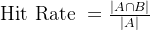 \text { Hit Rate }=\frac{|A \cap B|}{|A|}