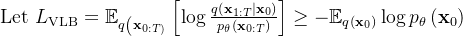 \text { Let } L_{\mathrm{VLB}}=\mathbb{E}_{q\left(\mathbf{x}_{0: T)}\right.}\left[\log \frac{q\left(\mathbf{x}_{1: T} \mid \mathbf{x}_{0}\right)}{p_{\theta}\left(\mathbf{x}_{0: T}\right)}\right] \geq-\mathbb{E}_{q\left(\mathbf{x}_{0}\right)} \log p_{\theta}\left(\mathbf{x}_{0}\right)